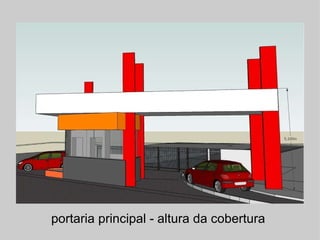 portaria principal - altura da cobertura  