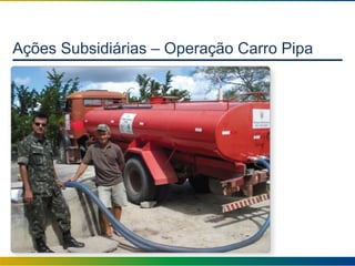 Ações Subsidiárias – Operação Carro Pipa
 