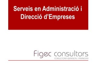 Serveis en Administració i
  Direcció d’Empreses
 