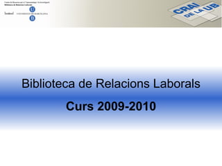 Biblioteca de Relacions Laborals Curs 2009-2010 