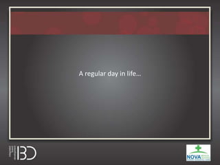 A regular day in life…
 