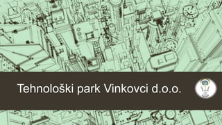 Tehnološki park Vinkovci d.o.o.
 