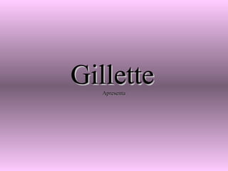 Gillette   Apresenta 