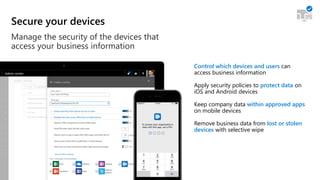 Secure your devices
Manage the security of the devices that
access your business information
Control which devices and use...
