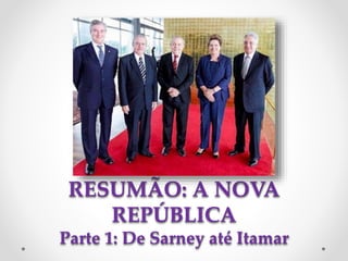 RESUMÃO: A NOVA
REPÚBLICA
Parte 1: De Sarney até Itamar
 