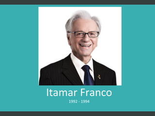 Itamar Franco
1992 - 1994

 