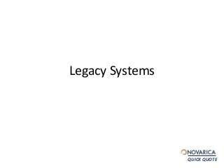 Legacy Systems 
QUICK QUOTE 
 
