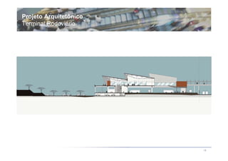 Projeto Arquitetônico
Terminal Rodoviário




                        16
 
