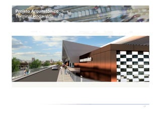 Projeto Arquitetônico
Terminal Rodoviário




                        17
 