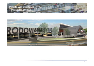 Projeto Arquitetônico
Terminal Rodoviário




                        19
 