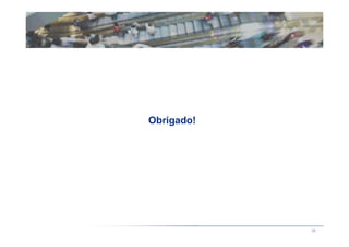 Obrigado!




            38
 