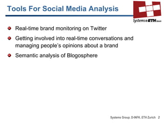 Systems Group. D-INFK. ETH Zurich Tools For Social Media Analysis <ul><li>Real-time brand monitoring on Twitter </li></ul>...
