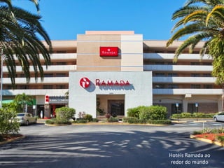 Hotéis Ramada ao
 redor do mundo
 