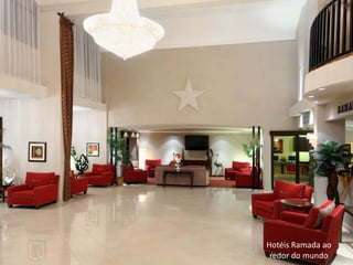 Hotéis Ramada ao
 redor do mundo
 