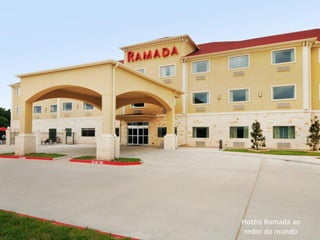 Hotéis Ramada ao
 redor do mundo
 