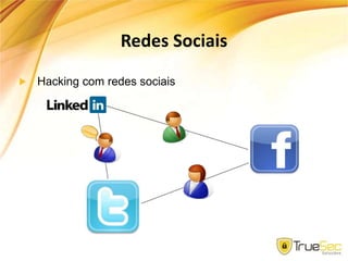 Redes Sociais
Hacking com redes sociais
 