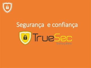 Segurança e confiança
 