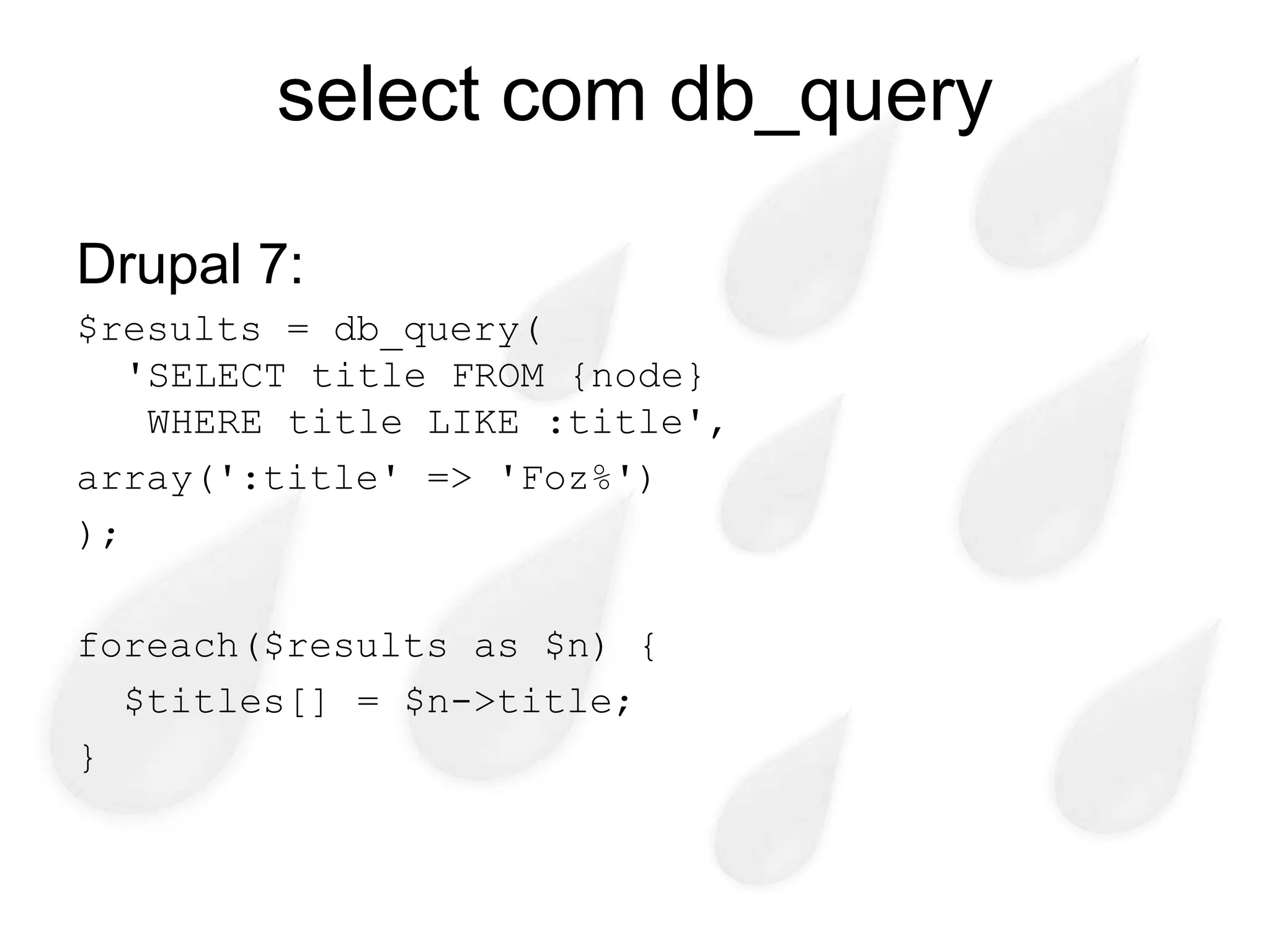 select com db_query

Drupal 7:
$results = db_query(
   'SELECT title FROM {node}
    WHERE title LIKE :title',
array(':title' => 'Foz%')
);

foreach($results as $n) {
  $titles[] = $n->title;
}
 