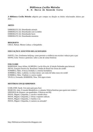 A Biblioteca Cecília Meireles adquiriu por compra ou doação os títulos relacionados abaixo por
área :
ARTES
EMBERLEY, Ed. ...