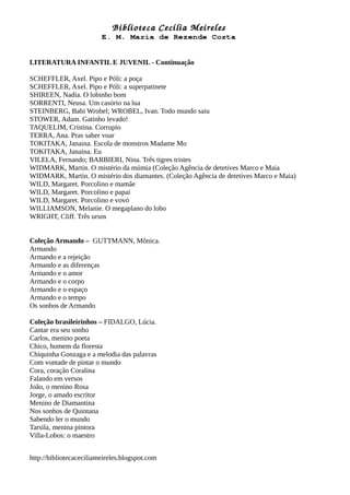 LITERATURA INFANTIL E JUVENIL - Continuação
SCHEFFLER, Axel. Pipo e Póli: a poça
SCHEFFLER, Axel. Pipo e Póli: a superpati...