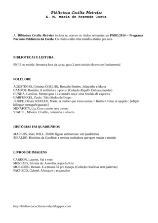 A Biblioteca Cecília Meireles incluiu no acervo os títulos referentes ao PNBE/2014 – Programa
Nacional Biblioteca da Escol...