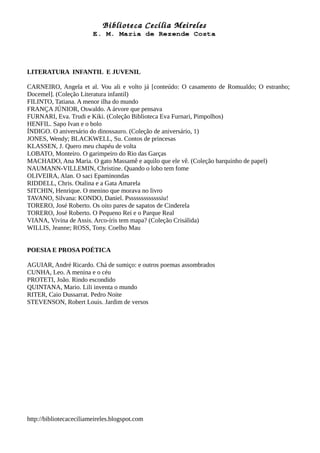 LITERATURA INFANTIL E JUVENIL
CARNEIRO, Angela et al. Vou ali e volto já [conteúdo: O casamento de Romualdo; O estranho;
D...