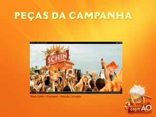Nova Schin – Carnaval – Estação Cervejão
 