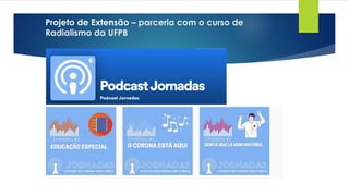 Projeto de Extensão – parceria com o curso de
Radialismo da UFPB
 