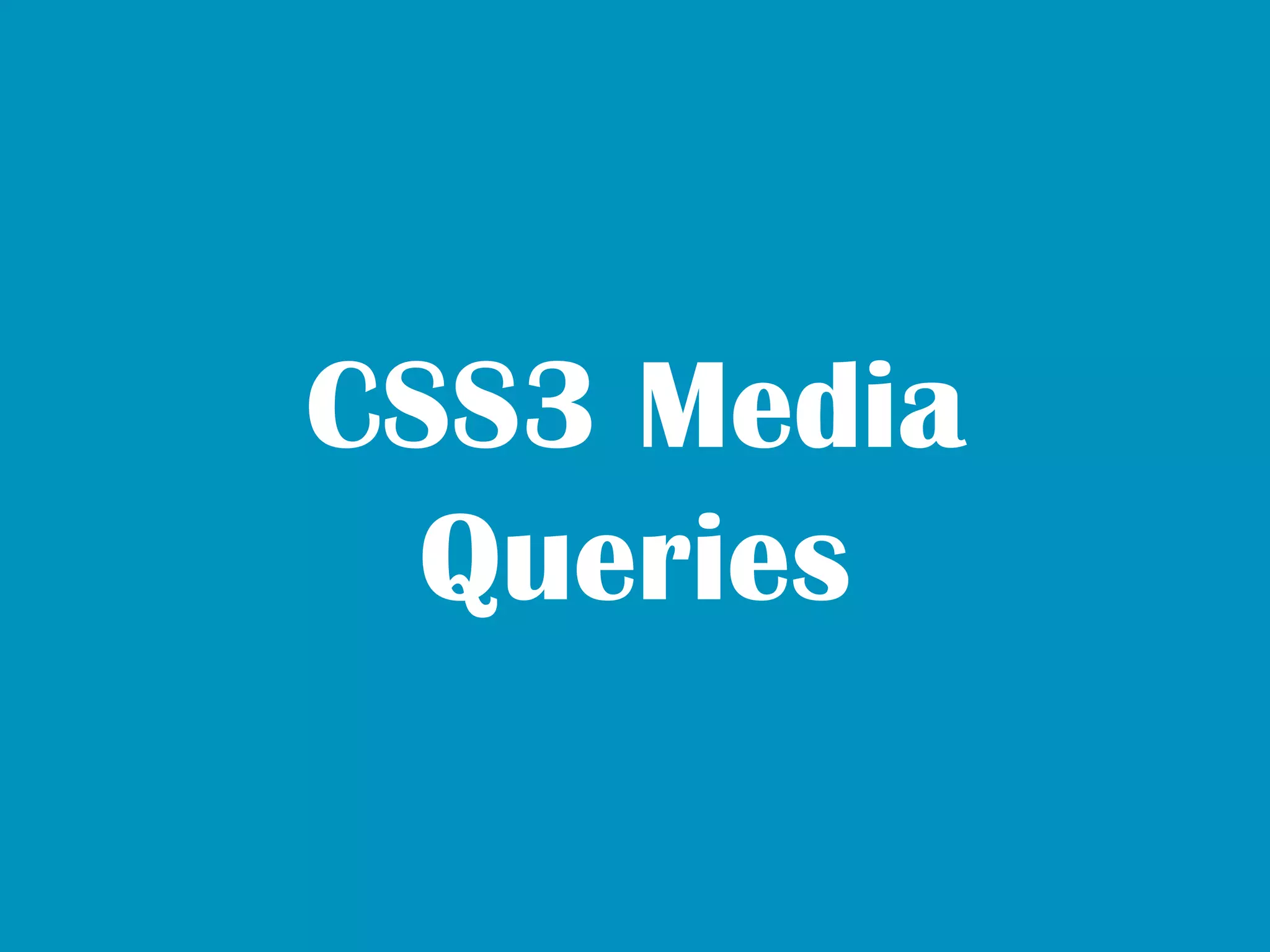 CSS3 Media
  Queries
 