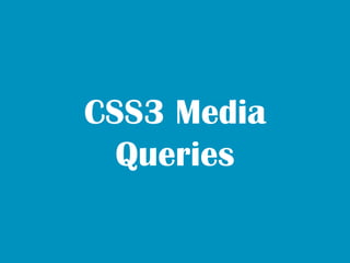 CSS3 Media
  Queries
 