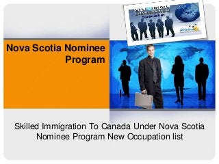 Nova Scotia Nominee
Program

Skilled Immigration To Canada Under Nova Scotia
Nominee Program New Occupation list

 