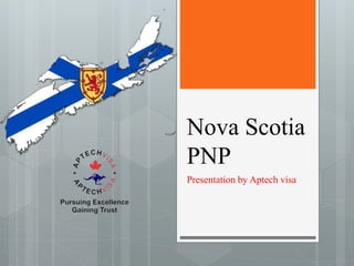 Nova Scotia
PNP
Presentation by Aptech visa
 