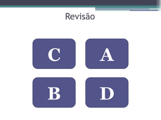 Revisão



C             A

B             D
 