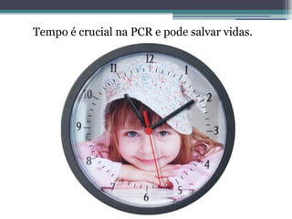 Tempo é crucial na PCR e pode salvar vidas.
 