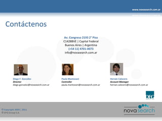 Contáctenos Av. Congreso 2193 2° Piso C1428BVE | Capital Federal Buenos Aires | Argentina (+54 11) 4701-0073 [email_address] Diego F. González Paula Mantovani Hernán Calocero Director Controller Account Manager [email_address] paula.mantovani@novasearch.com.ar  [email_address] 