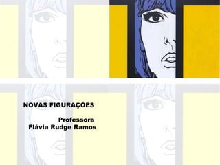 NOVAS FIGURAÇÕES  Professora  Flávia Rudge Ramos 