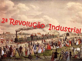 2ª Revolução  Industrial   