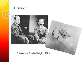 Inventos:1.º voo aéreo; Irmãos Wright ; 1903