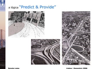 a lógica   “Predict & Provide”




Renata Lajas                     Lisboa | Dezembro 2008
 