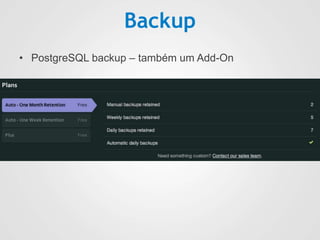 Backup
• PostgreSQL backup – também um Add-On
 
