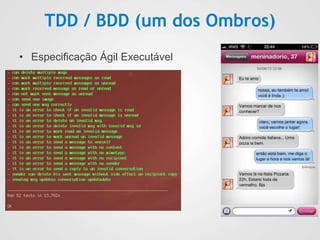 TDD / BDD (um dos Ombros)
• Especificação Ágil Executável
 