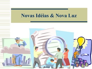 Novas Idéias & Nova Luz
 
