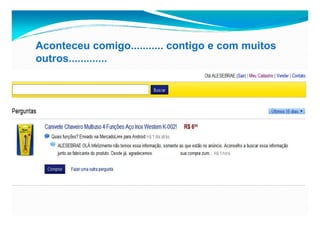 Aconteceu comigo........... contigo e com muitos
outros.............
 