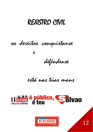 12
REXISTRO CIVIL
os dereitos conquístanse
e
deféndense
está nas túas mans
 
