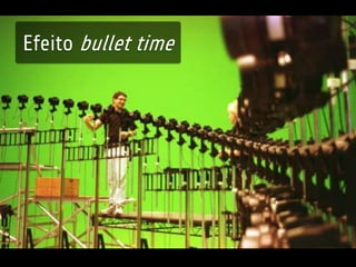 Efeito bullet time 
 