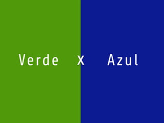 Verde x Azul 
 