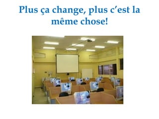 Plus ça change, plus c’est la même chose! 