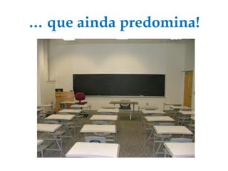 …  que ainda predomina! 