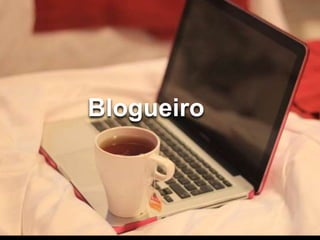 Blogueiro 
 