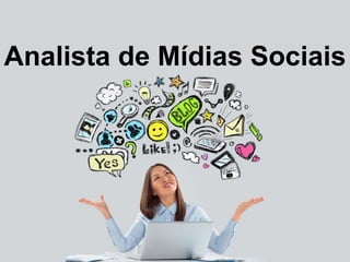 Analista de Mídias Sociais 
 